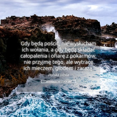 Picture 05 - Jeremiasza 14:12 POLUBG - Gdy będą pościć, nie wysłucham ich wołania, - Bible Verse Picture