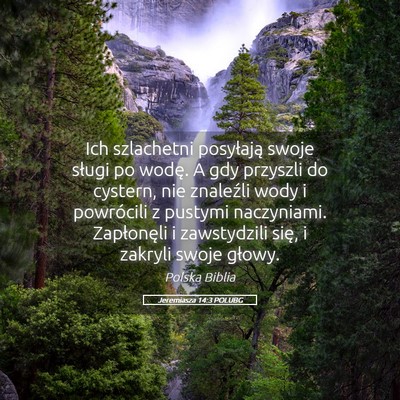 Picture 05 - Jeremiasza 14:3 POLUBG - Ich szlachetni posyłają swoje sługi po wodę. - Bible Verse Picture