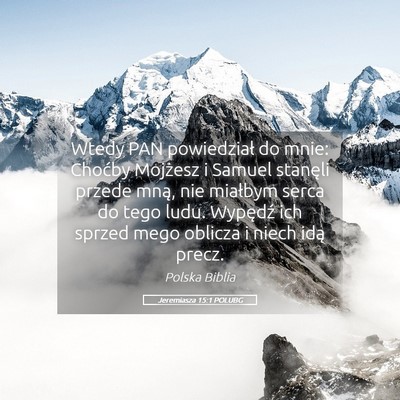 Picture 05 - Jeremiasza 15:1 POLUBG - Wtedy PAN powiedział do mnie: Choćby Mojżesz i - Bible Verse Picture