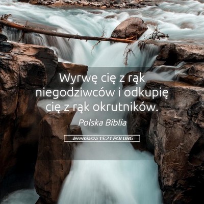Picture 05 - Jeremiasza 15:21 POLUBG - Wyrwę cię z rąk niegodziwców i odkupię cię - Bible Verse Picture