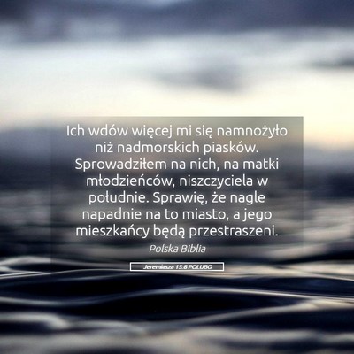 Picture 05 - Jeremiasza 15:8 POLUBG - Ich wdów więcej mi się namnożyło niż - Bible Verse Picture