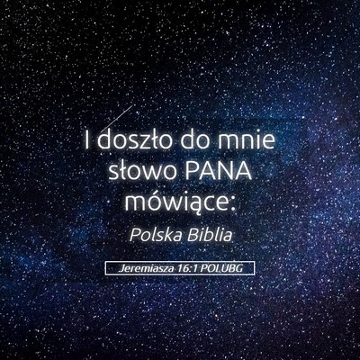 Picture 05 - Jeremiasza 16:1 POLUBG - I doszło do mnie słowo PANA - Bible Verse Picture