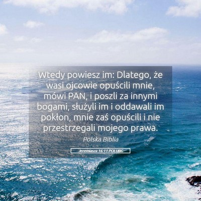 Picture 05 - Jeremiasza 16:11 POLUBG - Wtedy powiesz im: Dlatego, że wasi ojcowie - Bible Verse Picture