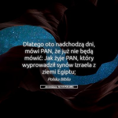 Picture 05 - Jeremiasza 16:14 POLUBG - Dlatego oto nadchodzą dni, mówi PAN, że już - Bible Verse Picture