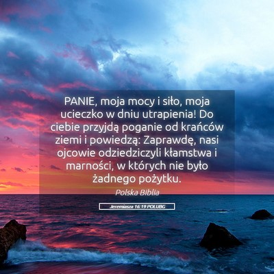 Picture 05 - Jeremiasza 16:19 POLUBG - PANIE, moja mocy i siło, moja ucieczko w dniu - Bible Verse Picture