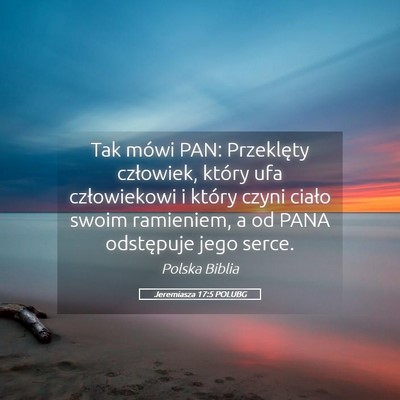 Picture 05 - Jeremiasza 17:5 POLUBG - Tak mówi PAN: Przeklęty człowiek, który ufa - Bible Verse Picture