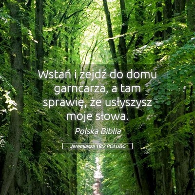 Picture 05 - Jeremiasza 18:2 POLUBG - Wstań i zejdź do domu garncarza, a tam - Bible Verse Picture