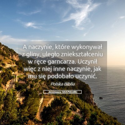 Picture 05 - Jeremiasza 18:4 POLUBG - A naczynie, które wykonywał z gliny, uległo - Bible Verse Picture
