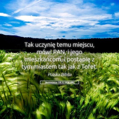 Picture 05 - Jeremiasza 19:12 POLUBG - Tak uczynię temu miejscu, mówi PAN, i jego - Bible Verse Picture