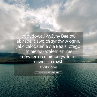 Picture 05 - Jeremiasza 19:5 POLUBG - I pobudowali wyżyny Baalowi, aby spalić swoich - Bible Verse Picture