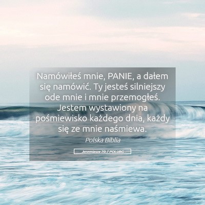 Picture 05 - Jeremiasza 20:7 POLUBG - Namówiłeś mnie, PANIE, a dałem się - Bible Verse Picture