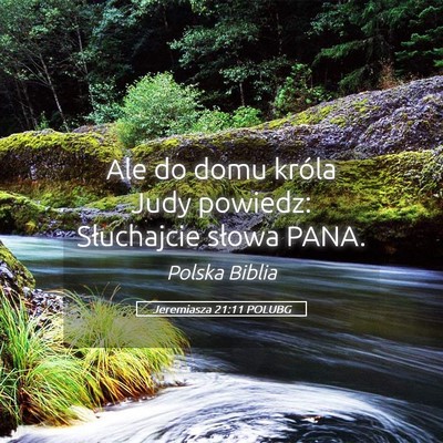 Picture 05 - Jeremiasza 21:11 POLUBG - Ale do domu króla Judy powiedz: Słuchajcie - Bible Verse Picture