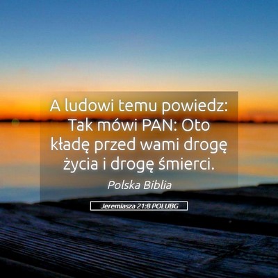 Picture 05 - Jeremiasza 21:8 POLUBG - A ludowi temu powiedz: Tak mówi PAN: Oto kładę - Bible Verse Picture