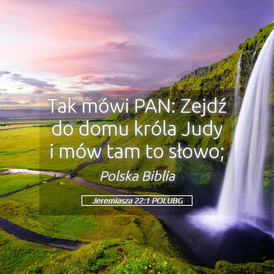 Picture 05 - Jeremiasza 22:1 POLUBG - Tak mówi PAN: Zejdź do domu króla Judy i mów - Bible Verse Picture