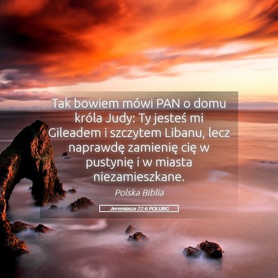 Picture 05 - Jeremiasza 22:6 POLUBG - Tak bowiem mówi PAN o domu króla Judy: Ty - Bible Verse Picture