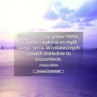 Picture 05 - Jeremiasza 23:20 POLUBG - Nie odwróci się gniew PANA, aż spełni i - Bible Verse Picture