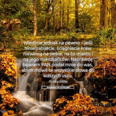 Picture 05 - Jeremiasza 26:15 POLUBG - Wiedzcie jednak na pewno – jeśli mnie - Bible Verse Picture