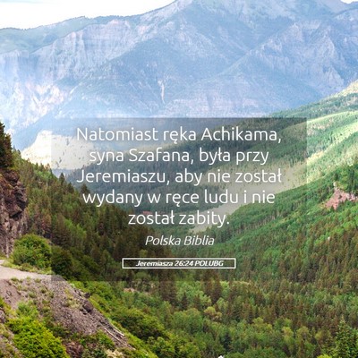 Picture 05 - Jeremiasza 26:24 POLUBG - Natomiast ręka Achikama, syna Szafana, była - Bible Verse Picture