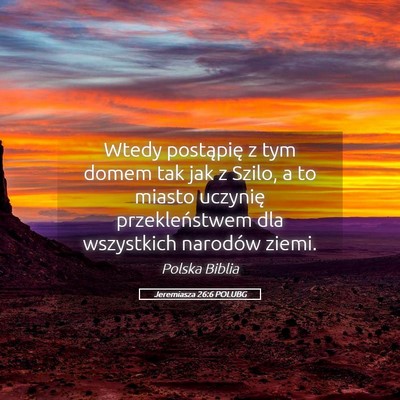 Picture 05 - Jeremiasza 26:6 POLUBG - Wtedy postąpię z tym domem tak jak z Szilo, a - Bible Verse Picture