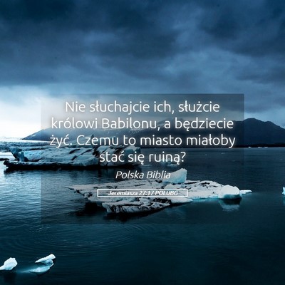 Picture 05 - Jeremiasza 27:17 POLUBG - Nie słuchajcie ich, służcie królowi Babilonu, - Bible Verse Picture