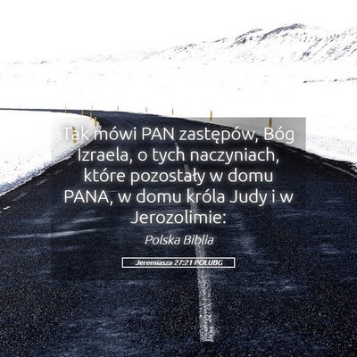 Picture 05 - Jeremiasza 27:21 POLUBG - Tak mówi PAN zastępów, Bóg Izraela, o tych - Bible Verse Picture