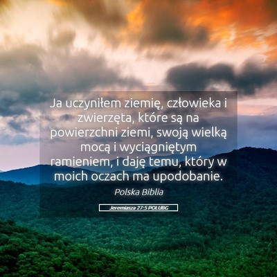 Picture 05 - Jeremiasza 27:5 POLUBG - Ja uczyniłem ziemię, człowieka i zwierzęta, - Bible Verse Picture