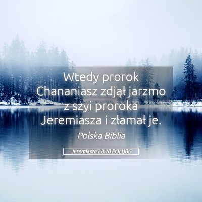 Picture 05 - Jeremiasza 28:10 POLUBG - Wtedy prorok Chananiasz zdjął jarzmo z szyi - Bible Verse Picture