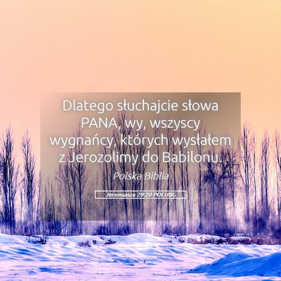 Picture 05 - Jeremiasza 29:20 POLUBG - Dlatego słuchajcie słowa PANA, wy, wszyscy - Bible Verse Picture