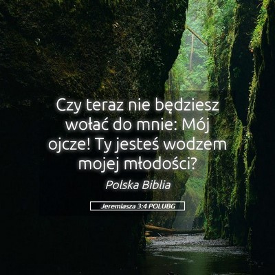 Picture 05 - Jeremiasza 3:4 POLUBG - Czy teraz nie będziesz wołać do mnie: Mój - Bible Verse Picture