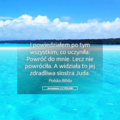 Picture 05 - Jeremiasza 3:7 POLUBG - I powiedziałem po tym wszystkim, co uczyniła: - Bible Verse Picture
