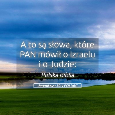 Picture 05 - Jeremiasza 30:4 POLUBG - A to są słowa, które PAN mówił o Izraelu i o - Bible Verse Picture