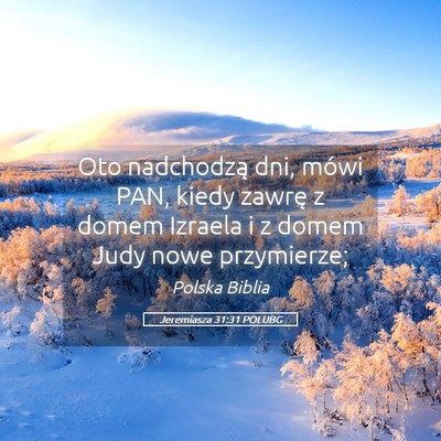Picture 05 - Jeremiasza 31:31 POLUBG - Oto nadchodzą dni, mówi PAN, kiedy zawrę z - Bible Verse Picture