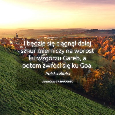 Picture 05 - Jeremiasza 31:39 POLUBG - I będzie się ciągnął dalej sznur mierniczy - Bible Verse Picture