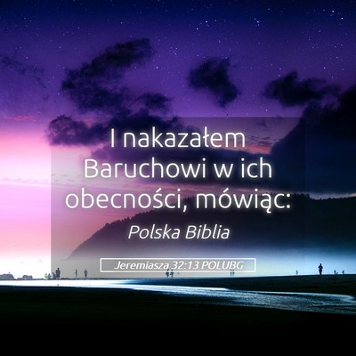 Picture 05 - Jeremiasza 32:13 POLUBG - I nakazałem Baruchowi w ich obecności, - Bible Verse Picture