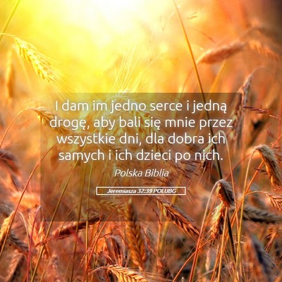 Picture 05 - Jeremiasza 32:39 POLUBG - I dam im jedno serce i jedną drogę, aby bali - Bible Verse Picture