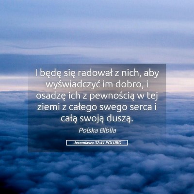 Picture 05 - Jeremiasza 32:41 POLUBG - I będę się radował z nich, aby wyświadczyć - Bible Verse Picture