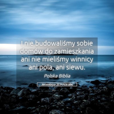 Picture 05 - Jeremiasza 35:9 POLUBG - I nie budowaliśmy sobie domów do zamieszkania - Bible Verse Picture