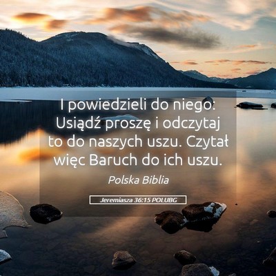 Picture 05 - Jeremiasza 36:15 POLUBG - I powiedzieli do niego: Usiądź proszę i - Bible Verse Picture