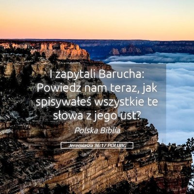 Picture 05 - Jeremiasza 36:17 POLUBG - I zapytali Barucha: Powiedz nam teraz, jak - Bible Verse Picture
