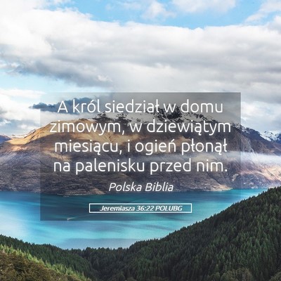 Picture 05 - Jeremiasza 36:22 POLUBG - A król siedział w domu zimowym, w dziewiątym - Bible Verse Picture