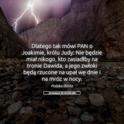 Picture 05 - Jeremiasza 36:30 POLUBG - Dlatego tak mówi PAN o Joakimie, królu Judy: - Bible Verse Picture