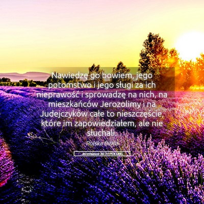 Picture 05 - Jeremiasza 36:31 POLUBG - Nawiedzę go bowiem, jego potomstwo i jego sługi - Bible Verse Picture