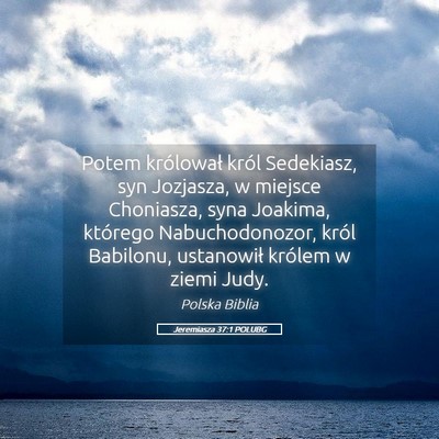 Picture 05 - Jeremiasza 37:1 POLUBG - Potem królował król Sedekiasz, syn Jozjasza, w - Bible Verse Picture