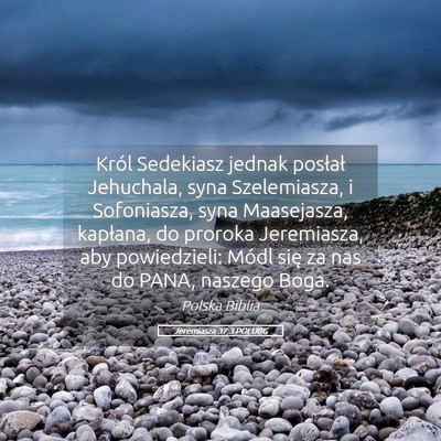 Picture 05 - Jeremiasza 37:3 POLUBG - Król Sedekiasz jednak posłał Jehuchala, syna - Bible Verse Picture