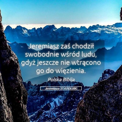 Picture 05 - Jeremiasza 37:4 POLUBG - Jeremiasz zaś chodził swobodnie wśród ludu, - Bible Verse Picture