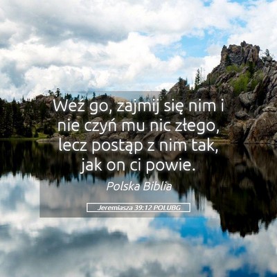 Picture 05 - Jeremiasza 39:12 POLUBG - Weź go, zajmij się nim i nie czyń mu nic - Bible Verse Picture