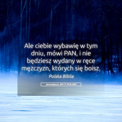 Picture 05 - Jeremiasza 39:17 POLUBG - Ale ciebie wybawię w tym dniu, mówi PAN, i nie - Bible Verse Picture