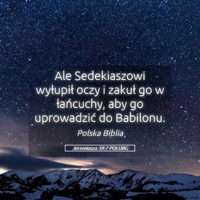 Picture 05 - Jeremiasza 39:7 POLUBG - Ale Sedekiaszowi wyłupił oczy i zakuł go w - Bible Verse Picture
