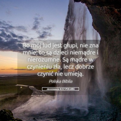 Picture 05 - Jeremiasza 4:22 POLUBG - Bo mój lud jest głupi, nie zna mnie; to są - Bible Verse Picture