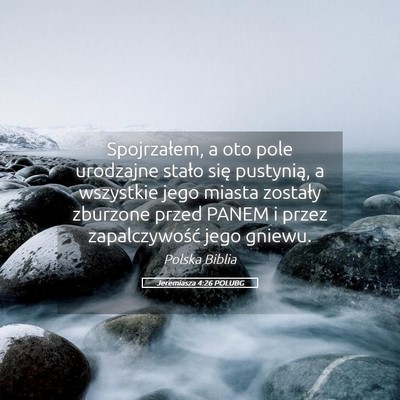 Picture 05 - Jeremiasza 4:26 POLUBG - Spojrzałem, a oto pole urodzajne stało się - Bible Verse Picture